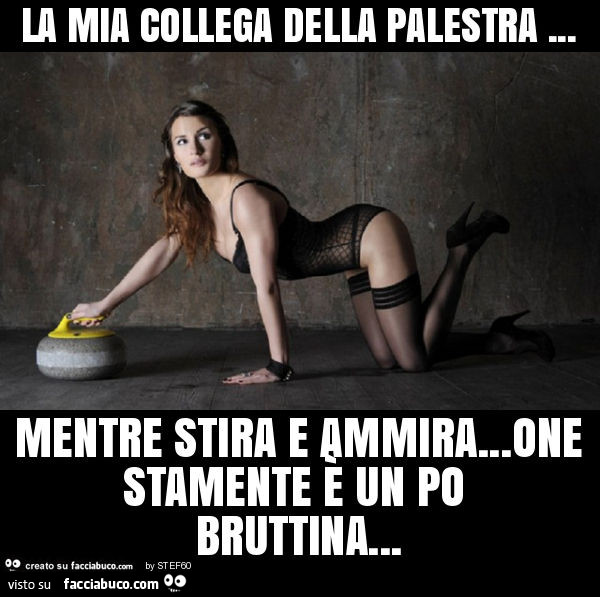 La mia collega della palestra… mentre stira e ammira… onestamente è un po bruttina