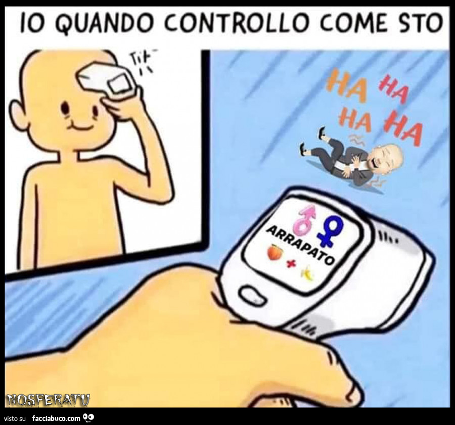 Io quando controllo come sto: arrapato