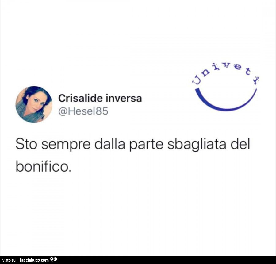 Sto sempre dalla parte sbagliata del bonifico