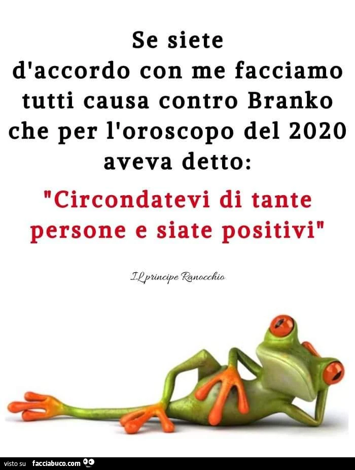 Se siete d'accordo con me facciamo tutti causa contro branko che per l'oroscopo del 2020 aveva detto: circondatevi di tante persone e siate positivi