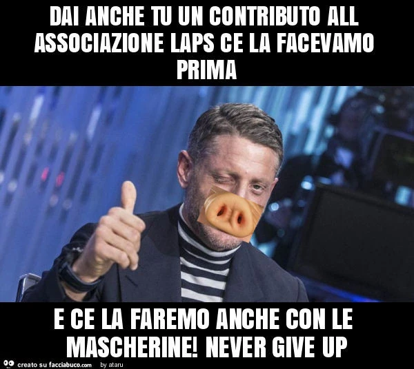 Dai anche tu un contributo all associazione laps ce la facevamo prima e ce la faremo anche con le mascherine! Never give up