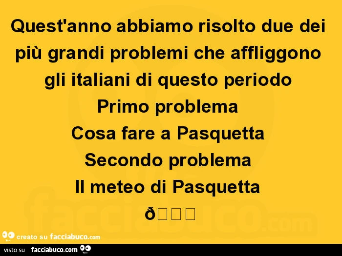 Quest'anno abbiamo risolto due dei più grandi problemi che affliggono gli italiani di questo periodo primo problema cosa fare a pasquetta secondo problema il meteo di pasquetta