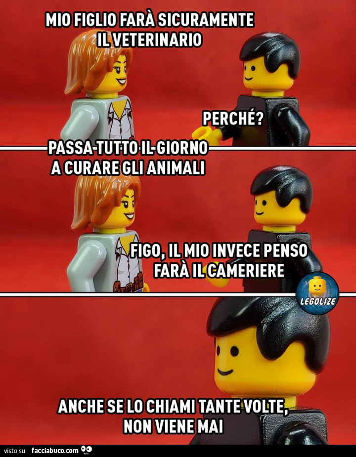 Mio figlio farà sicuramente il veterinario. Perché? Passa tutto il giorno a curare gli animali. Figo, il mio invece penso farà il cameriere, anche se lo chiami tante volte non viene mai