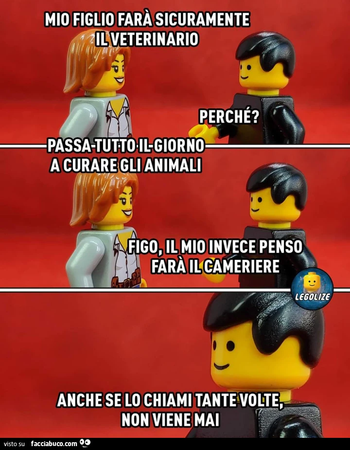 Mio figlio farà sicuramente il veterinario. Perché? Passa tutto il giorno a curare gli animali. Figo, il mio invece penso farà il cameriere, anche se lo chiami tante volte non viene mai