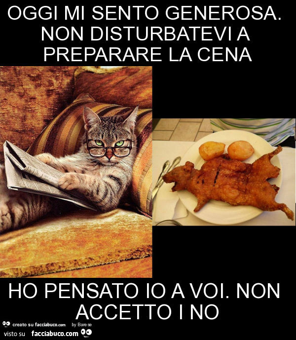 Oggi mi sento generosa. Non disturbatevi a preparare la cena ho pensato io a voi. Non accetto i no
