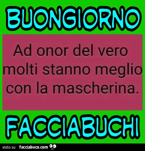 Ad onor del vero molti stanno meglio con la mascherina