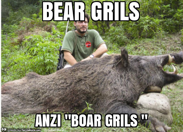 Bear grils anzi "boar grils "