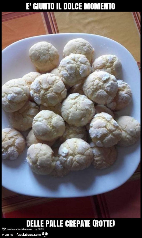 È giunto il dolce momento delle palle crepate (rotte)