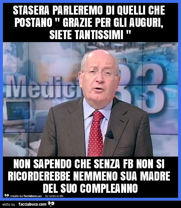 Stasera parleremo di quelli che postano " grazie per gli auguri, siete tantissimi " non sapendo che senza fb non si ricorderebbe nemmeno sua madre del suo compleanno