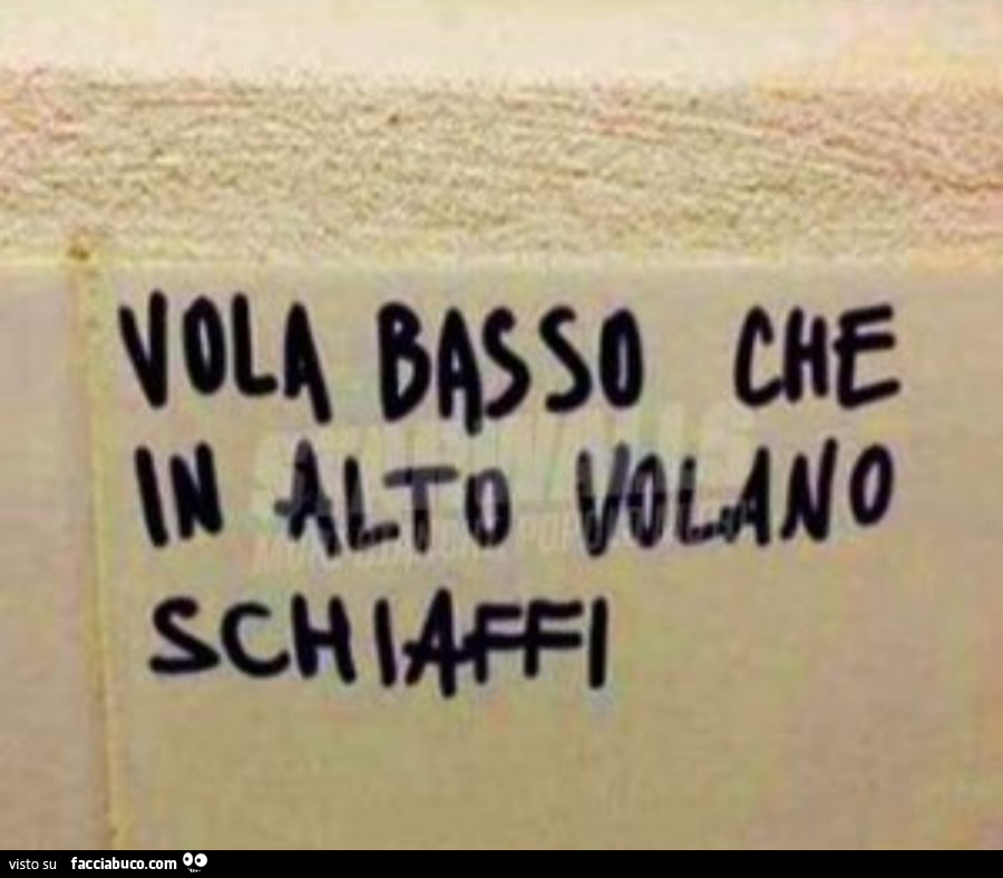 Vola basso che in alto volano schiaffi