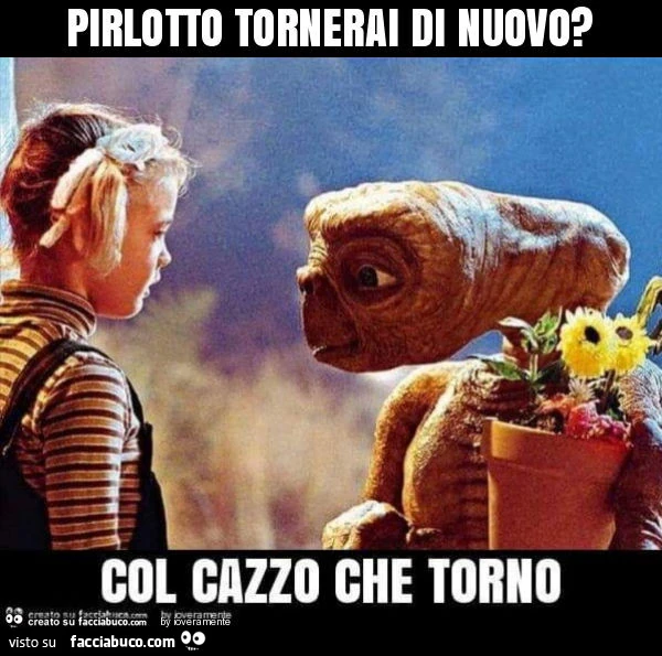 Pirlotto tornerai di nuovo?