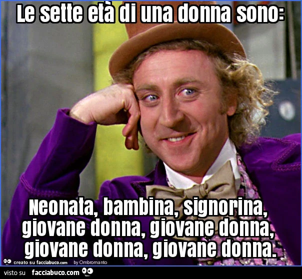 Le sette età di una donna sono: neonata, bambina, signorina, giovane donna, giovane donna, giovane donna, giovane donna