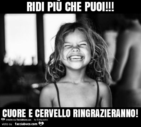 Ridi più che puoi! Cuore e cervello ringrazieranno
