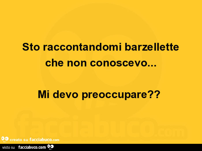 Sto raccontandomi barzellette che non conoscevo… mi devo preoccupare?