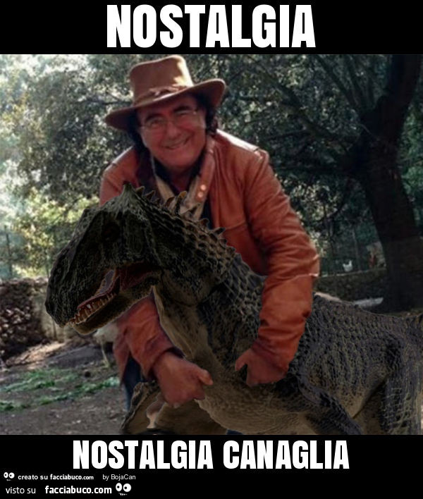 Nostalgia nostalgia canaglia albano al bano carrisi dinosauri