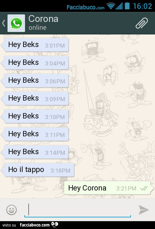 Hey Beks. Hey Beks. Hey Beks. Hey Beks. Hey Beks. Hey Beks. Hey Beks. Ho il tappo. Hey Corona