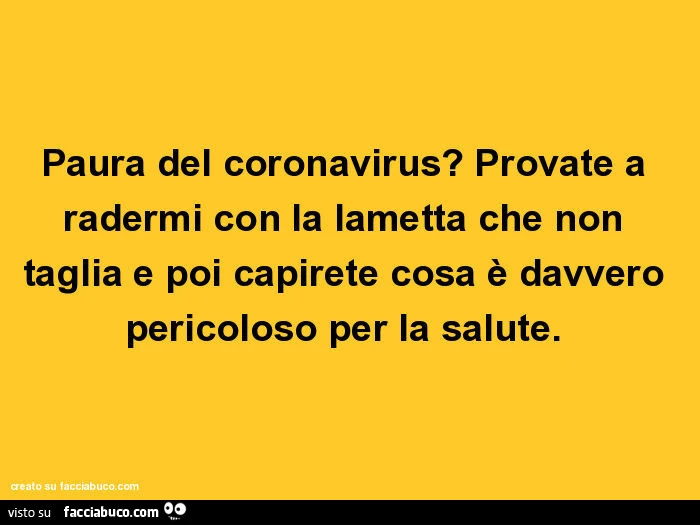 Paura del coronavirus? Provate a radermi con la lametta che non taglia e poi capirete cosa è davvero pericoloso per la salute