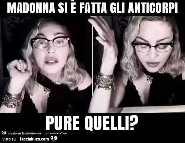 Madonna si è fatta gli anticorpi pure quelli?