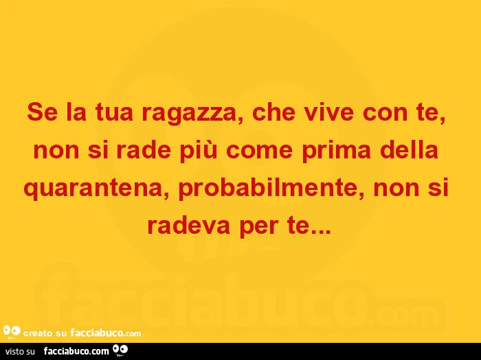 Se la tua ragazza, che vive con te, non si rade più come prima della quarantena, probabilmente, non si radeva per te