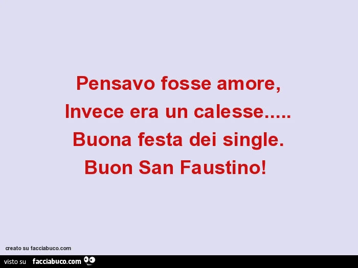Pensavo fosse amore, invece era un calesse… buona festa dei single