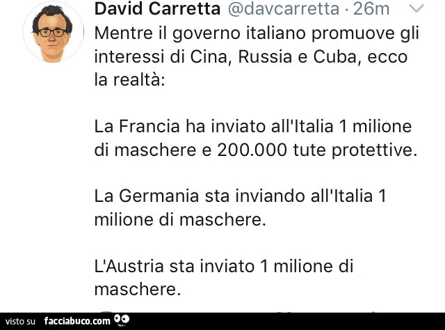 Mentre il governo italiano promuove gli interessi di cina, russia e cuba, ecco la realtà: la francia ha inviato all'italia 1 milione di maschere e 200.000 tute protettive. La germania sta inviando all'italia 1 milione di maschere. L'austria