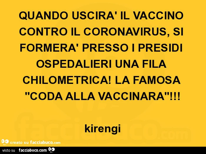 Quando uscirà il vaccino contro il coronavirus, si formerà presso i presidi ospedalieri una fila chilometrica! La famosa "coda alla vaccinara"! Kirengi