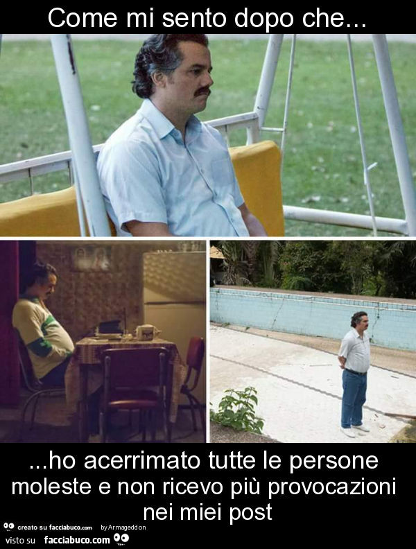 Come mi sento dopo che… ho acerrimato tutte le persone moleste e non ricevo più provocazioni nei miei post