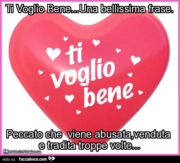 Ti voglio bene&hellip; una bellissima frase. Peccato che viene abusata, venduta e tradita troppe volte