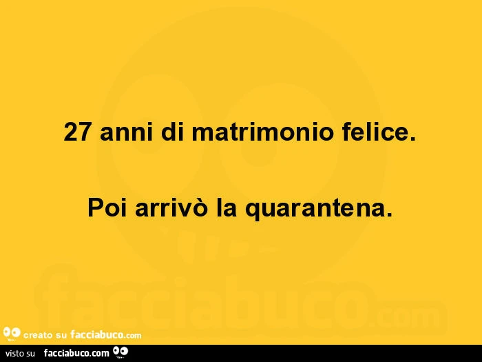 27 anni di matrimonio felice. Poi arrivò la quarantena