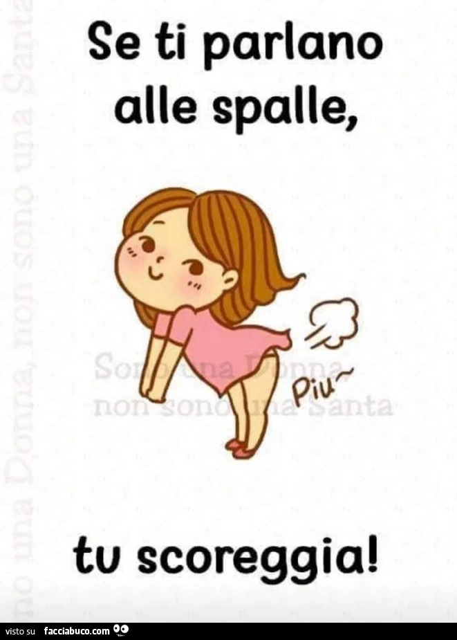 Se ti parlano alle spalle, tu scoreggia