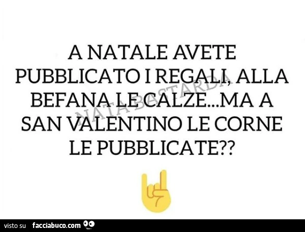 A natale avete pubblicato i regali, alla befana le calze&hellip; ma a san valentino le corne le pubblicherete?