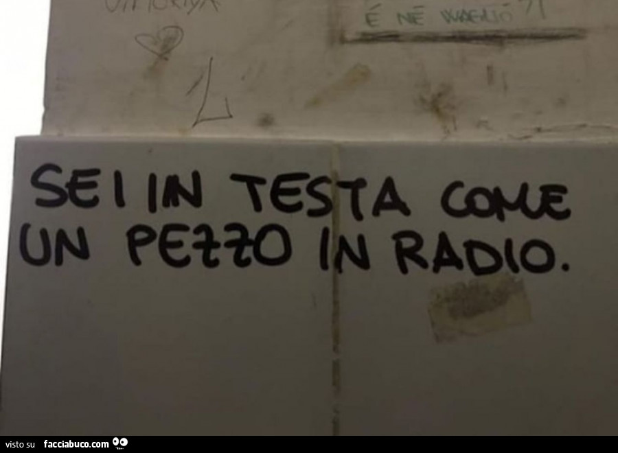 Sei in testa come un pezzo in radio