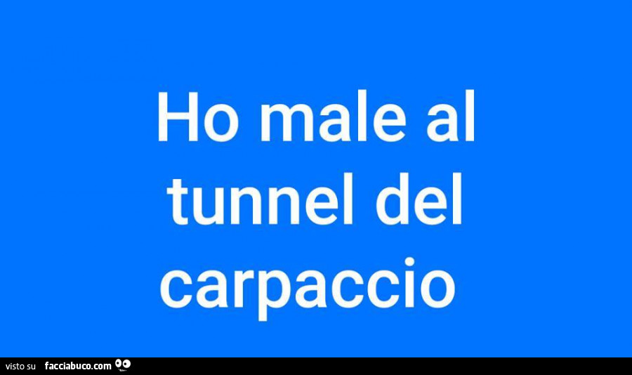 Ho male al tunnel del carpaccio