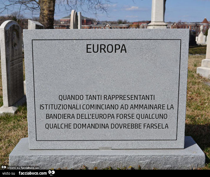 Europa. Quando tanti rappresentanti istituzionali cominciano ad ammainare la bandiera dell'europa forse qualcuno qualche domandina dovrebbe farsela
