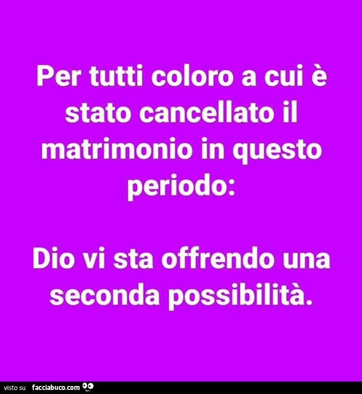 Per tutti coloro a cui è stato cancellato il matrimonio in questo periodo: dio vi sta offrendo una seconda possibilità