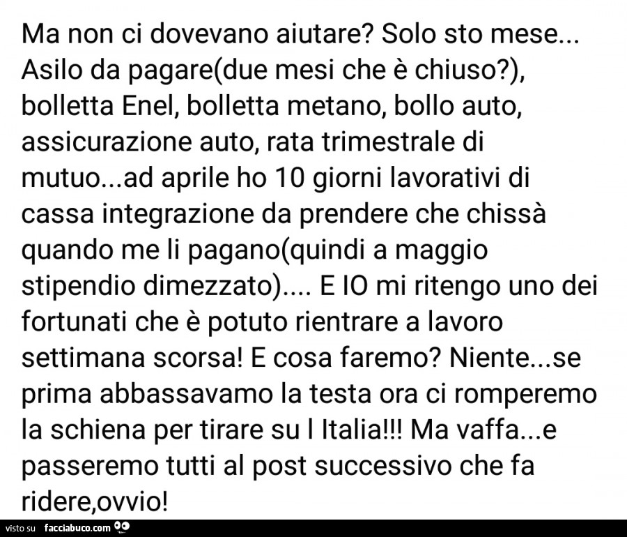 Ma non ci dovevano aiutare? Solo sto mese… asilo da pagare (due mesi che è chiuso? ), Bolletta enel, bolletta metano, bollo auto, assicurazione auto, rata trimestrale di mutuo