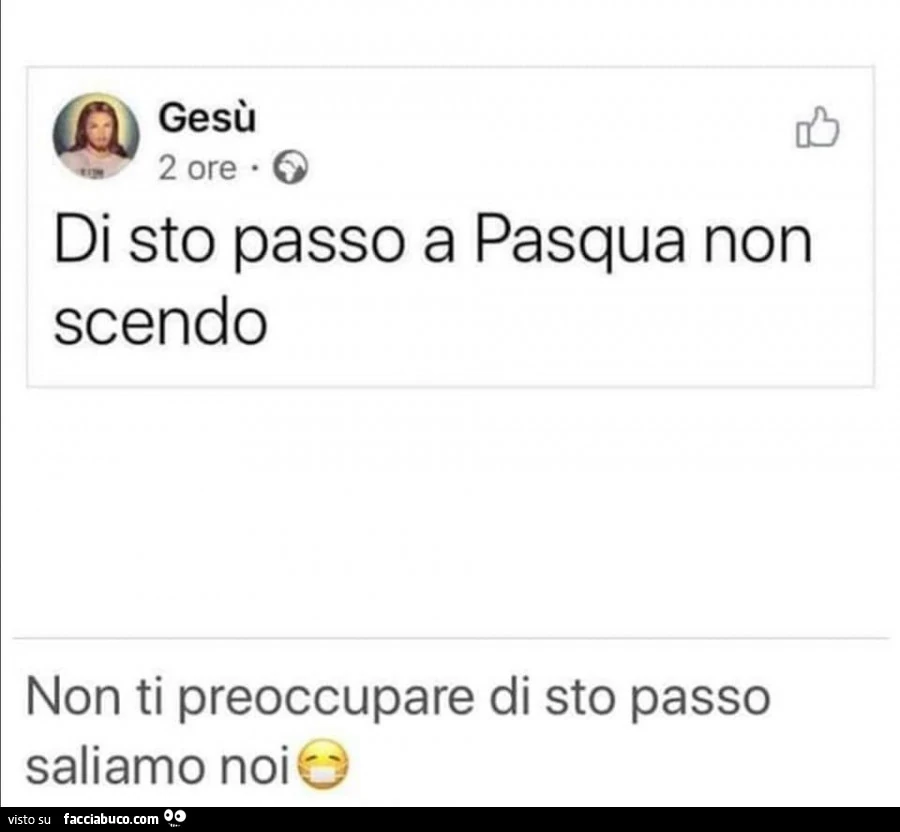 Di sto passo a pasqua non scendo. Non ti preoccupare di sto passo saliamo noi