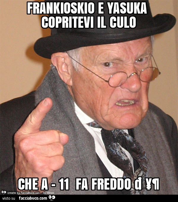 Frankioskio e yasuka copritevi il culo che a - 11 fa freddo 🥶
