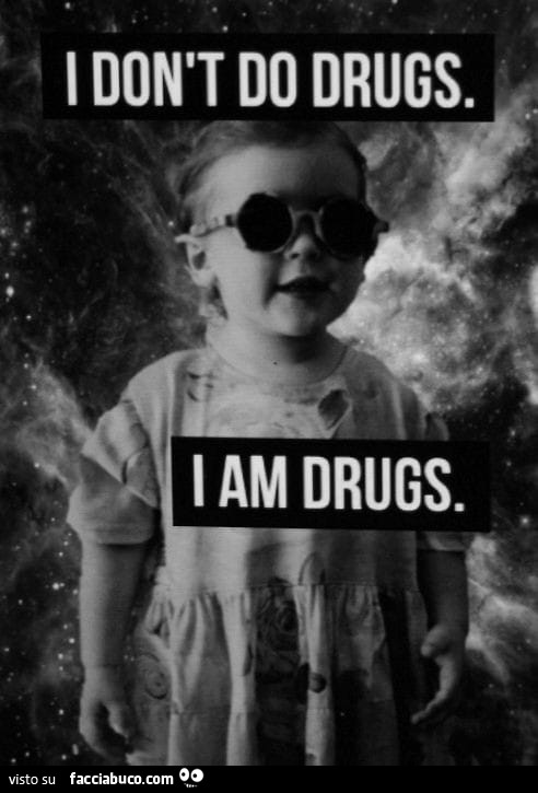 I don t do droga. I am drogs