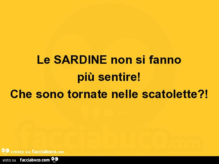Le sardine non si fanno più sentire! Che sono tornate nelle scatolette?