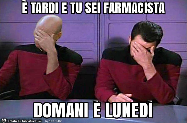 È tardi e tu sei farmacista domani è lunedì
