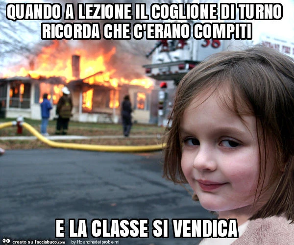 Quando a lezione il coglione di turno ricorda che c'erano compiti e la classe si vendica