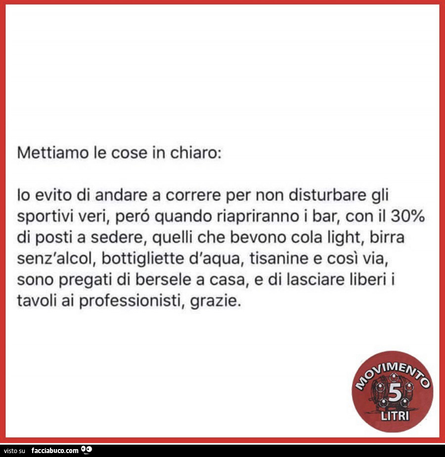 Mettiamo le cose in chiaro: io evito di andare a correre per non disturbare gli sportivi veri, però quando riapriranno i bar, con il 30% di posti a sedere, quelli che bevono cola light, birra senz'alcol, bottigliette d'aqua, tisanine e così via