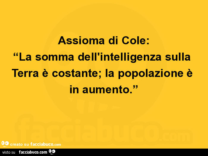 Assioma di cole: la somma dell'intelligenza sulla terra è costante; la popolazione è in aumento