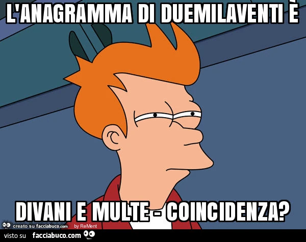 L'anagramma di duemilaventi è divani e multe - coincidenza?