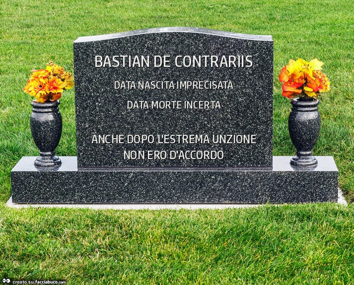 Bastian de contrariis. Anche dopo l'estrema unzione non ero d'accordo