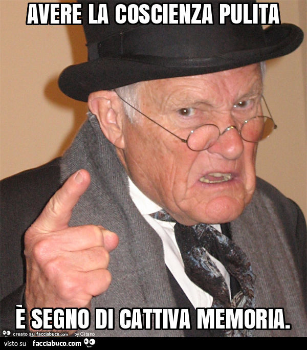 Avere la coscienza pulita è segno di cattiva memoria