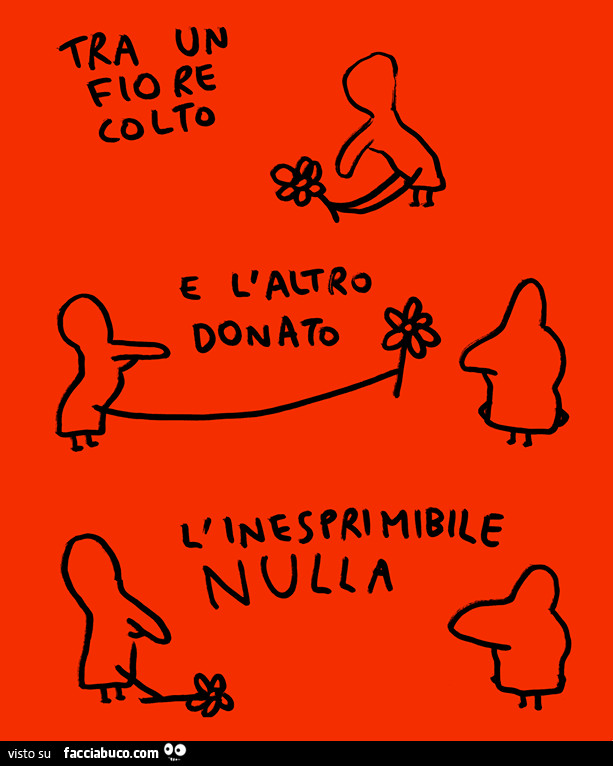 Tra un fiore colto e l'altro donato l'inesprimibile nulla
