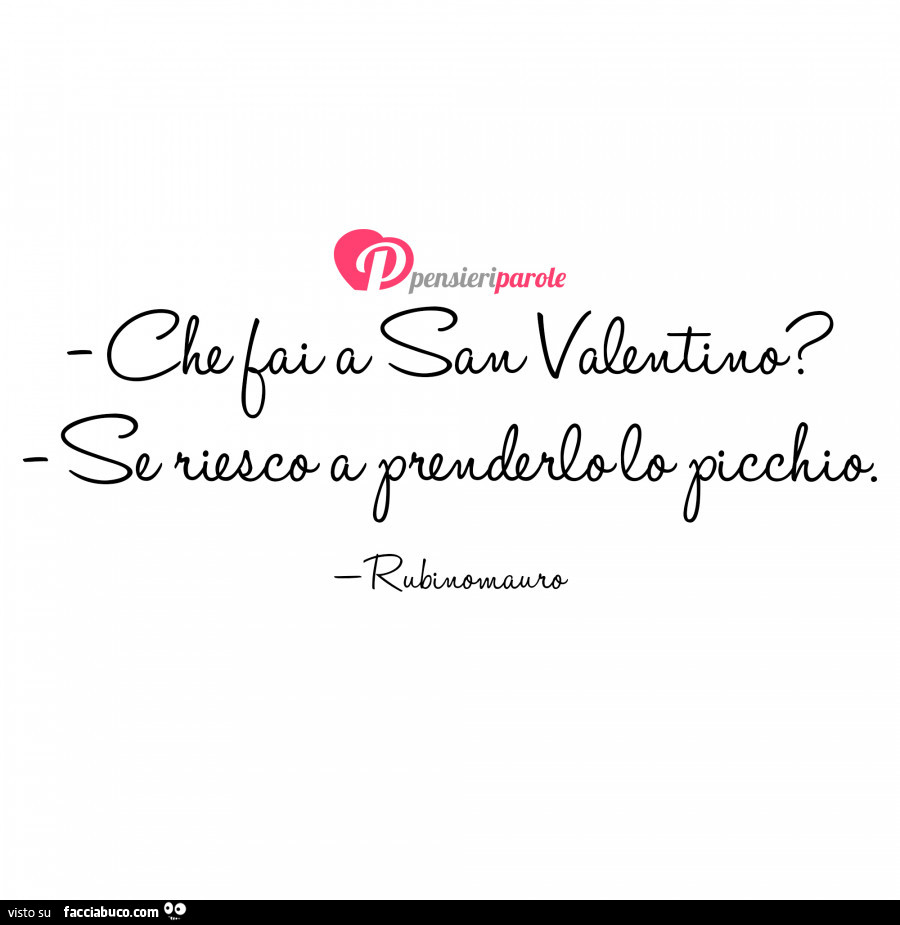 Che fai a San Valentino? Se riesco a prenderlo lo picchio