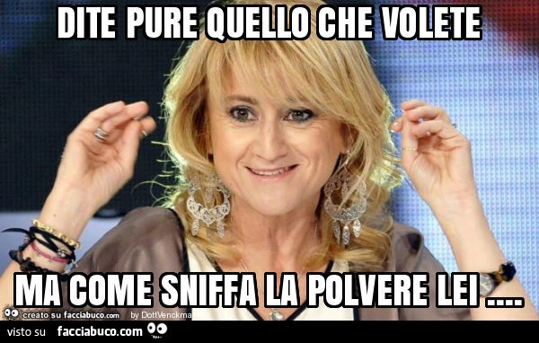 Dite pure quello che volete ma come sniffa la polvere lei